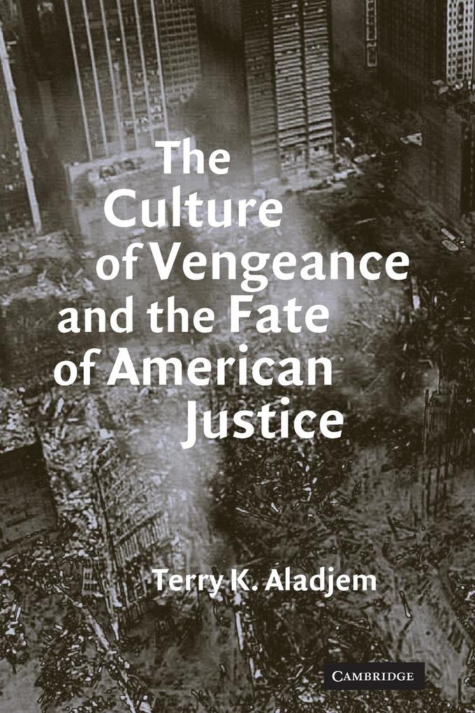 The Culture of Vengeance and the Fate of American Justice von Cambridge University Press