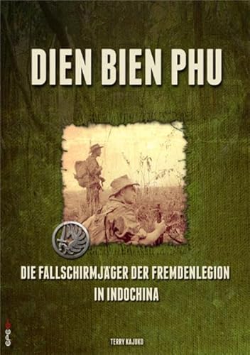 Dien Bien Phu: Die Fallschirmjäger der Fremdenlegion in Indochina von Epee Edition e.K.