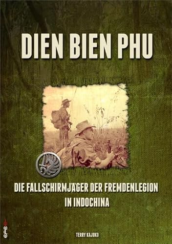 Dien Bien Phu: Die Fallschirmjäger der Fremdenlegion in Indochina von Epee Edition e.K.