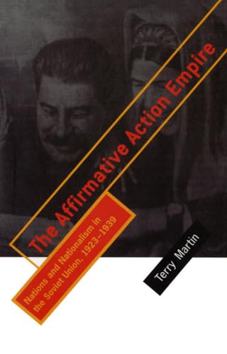 The Affirmative Action Empire: Nations and Nationalism in the Soviet Union, 1923-1939 (WILDER HOUSE SERIES IN POLITICS, HISTORY, AND CULTURE)