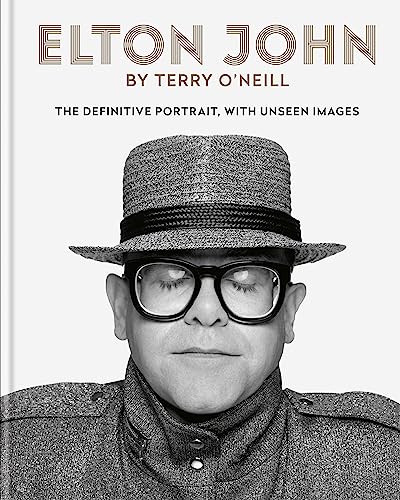 Elton John by Terry O'Neill: The definitive portrait, with unseen images von Cassell