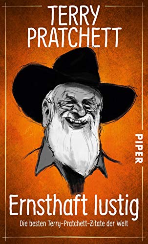 Ernsthaft lustig (Scheibenwelt): Die besten Terry-Pratchett-Zitate der Welt von Piper Verlag GmbH
