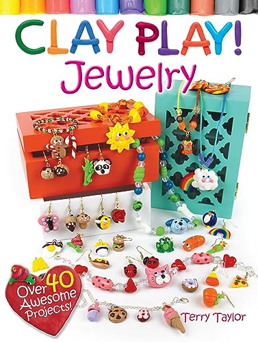 Clay Play! Jewelry: Over 40 Awesome Projects!