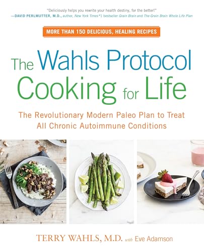 The Wahls Protocol Cooking for Life: The Revolutionary Modern Paleo Plan to Treat All Chronic Autoimmune Conditions: A Cookbook von Avery