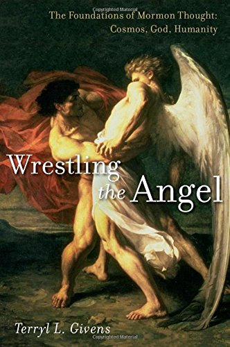 Wrestling the Angel: The Foundations of Mormon Thought: Cosmos, God, Humanity von OXFORD UNIV PR