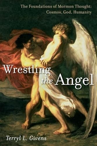 Wrestling the Angel: The Foundations of Mormon Thought: Cosmos, God, Humanity von Oxford University Press, USA
