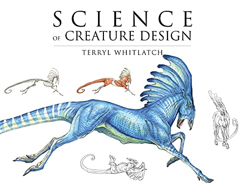 Science of Creature Design: Understanding Animal Anatomy Science of Creature Design: Understanding Animal Anatomy