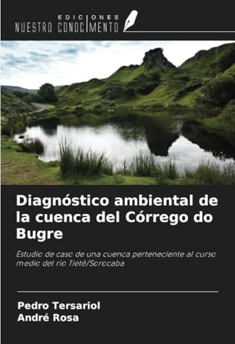 Diagnóstico ambiental de la cuenca del Córrego do Bugre: Estudio de caso de una cuenca perteneciente al curso medio del río Tietê/Sorocaba von Ediciones Nuestro Conocimiento