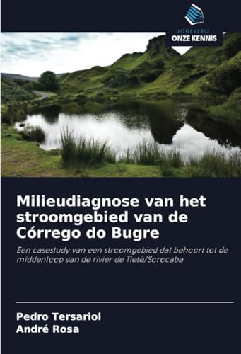 Milieudiagnose van het stroomgebied van de Córrego do Bugre: Een casestudy van een stroomgebied dat behoort tot de middenloop van de rivier de Tietê/Sorocaba von Uitgeverij Onze Kennis