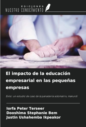 El impacto de la educación empresarial en las pequeñas empresas: Éxito: un estudio de caso de la panadería solomatrix, makurdi von Ediciones Nuestro Conocimiento