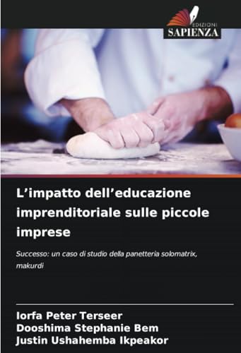 L’impatto dell’educazione imprenditoriale sulle piccole imprese: Successo: un caso di studio della panetteria solomatrix, makurdi von Edizioni Sapienza