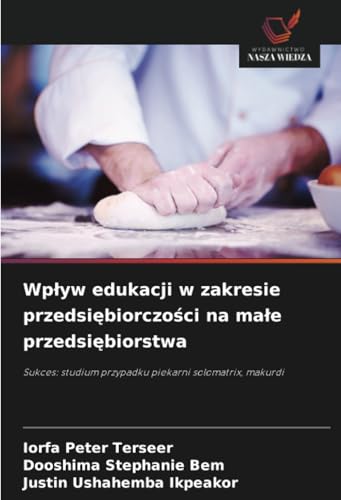 Wpływ edukacji w zakresie przedsiębiorczości na małe przedsiębiorstwa: Sukces: studium przypadku piekarni solomatrix, makurdi von Wydawnictwo Nasza Wiedza