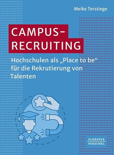 Campus-Recruiting: Hochschulen als »Place to be« für die Rekrutierung von Talenten