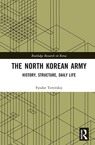 The North Korean Army: History, Structure, Daily Life (Routledge Research on Korea)