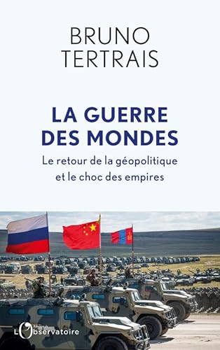 La Guerre des mondes: Le retour de la géopolitique et le choc des empires