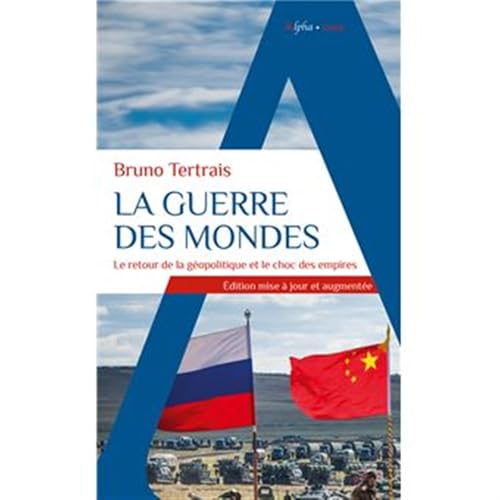 La Guerre des mondes: Le retour de la géopolitique et le choc des empires von ALPHA