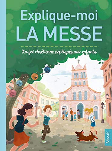 Explique-moi la messe: La foi chrétienne expliquée aux enfants