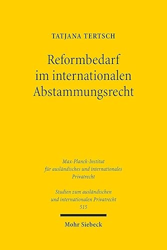 Reformbedarf im internationalen Abstammungsrecht (Studien zum ausländischen und internationalen Privatrecht, Band 515) von Mohr Siebeck