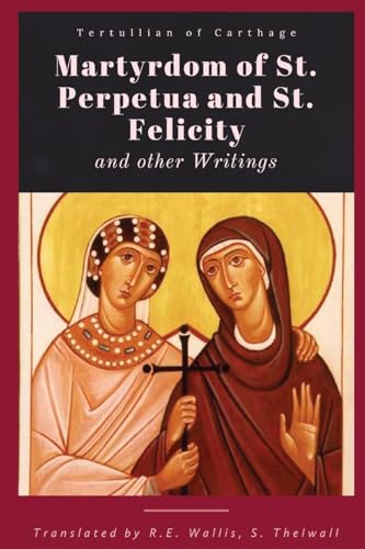 Martyrdom of St. Perpetua and Felicity von Dalcassian Publishing Company