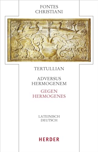 Adversus Hermogenem - Gegen Hermogenes: Lateinisch - deutsch (Fontes Christiani 5. Folge)