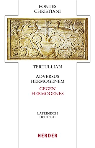 Adversus Hermogenem - Gegen Hermogenes: Lateinisch - deutsch (Fontes Christiani 5. Folge)