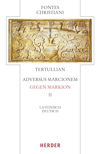 Adversus Marcionem – Gegen Markion II: Lateinisch - Deutsch (Fontes Christiani 4. Folge)
