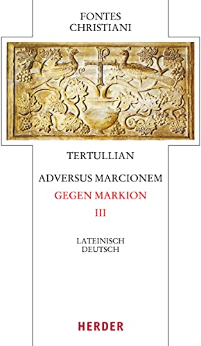 Adversus Marcionem - Gegen Markion III: Lateinisch - Deutsch (63/3) (Fontes Christiani 4. Folge)