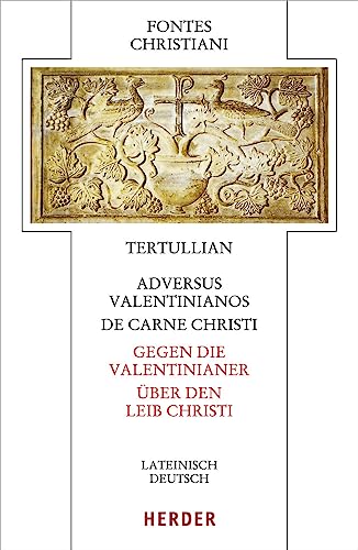 Adversus Valentinianos/De carne Christi - Gegen die Valentinianer/Über den Leib Christi: Lateinisch - deutsch (Fontes Christiani 5. Folge, Band 84) von VERLAG HERDER GMBH