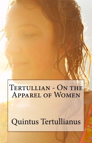 Tertullian - On the Apparel of Women von CreateSpace Independent Publishing Platform