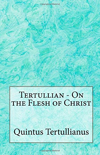 Tertullian - On the Flesh of Christ von CreateSpace Independent Publishing Platform