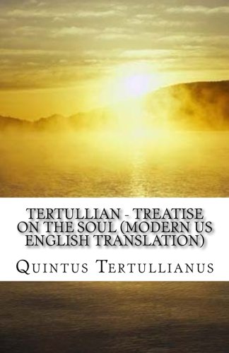 Tertullian - Treatise on the Soul (Modern US English Translation) von CreateSpace Independent Publishing Platform