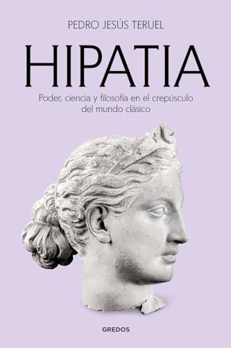 Hipatia: Poder, ciencia y filosofía en el crepúsculo del mundo clásico (Ensayos Gredos) von Gredos