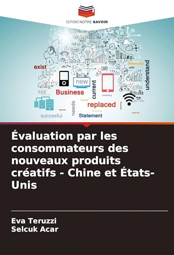 Évaluation par les consommateurs des nouveaux produits créatifs - Chine et États-Unis von Editions Notre Savoir