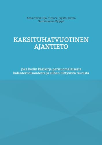 Kaksituhatvuotinen ajantieto: joka kodin käsikirja perisuomalaisesta kalenteriviisaudesta ja siihen liittyvistä tavoista (Folkloristic series) von BoD – Books on Demand – Finnland