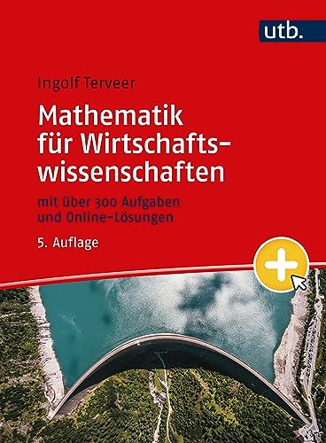 Mathematik für Wirtschaftswissenschaften: mit über 300 Aufgaben und Online-Lösungen - -
