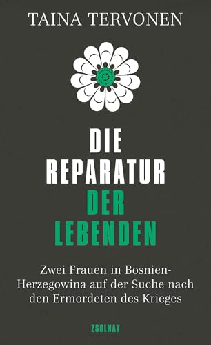 Die Reparatur der Lebenden: Zwei Frauen in Bosnien-Herzegowina auf der Suche nach den Ermordeten des Krieges von Paul Zsolnay Verlag