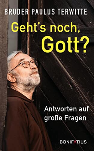 Geht's noch, Gott?: Antworten auf große Fragen. Authentisch und aufrichtig: Denkanstöße und Impulse, die bei Grundsatzfragen, Zweifeln und Alltagsproblemen weiterhelfen von Bonifatius GmbH