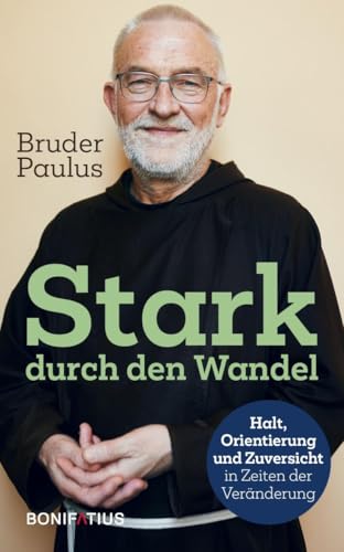 Stark durch den Wandel: Halt, Orientierung und Zuversicht in Zeiten der Veränderung von Bonifatius Verlag