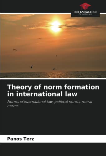 Theory of norm formation in international law: Norms of international law, political norms, moral norms