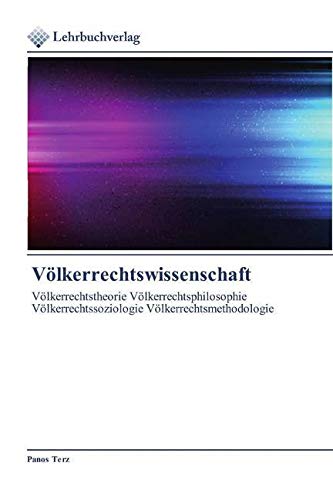 Völkerrechtswissenschaft: Völkerrechtstheorie Völkerrechtsphilosophie Völkerrechtssoziologie Völkerrechtsmethodologie von Lehrbuchverlag
