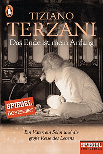 Das Ende ist mein Anfang: Ein Vater, ein Sohn und die große Reise des Lebens - Ein SPIEGEL-Buch von PENGUIN VERLAG