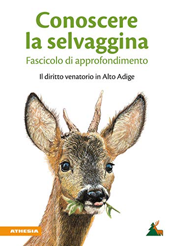 Conoscere la selvaggina – Fasciocolo di approfondimento: Il diritto venatorio in Alto Adige Conoscere la selvaggina – Fasciocolo di approfondimento: Il diritto venatorio in Alto Adige von Athesia-Tappeiner Verlag