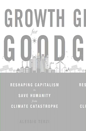 Growth for Good: Reshaping Capitalism to Save Humanity from Climate Catastrophe von Harvard University Press