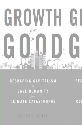 Growth for Good - Reshaping Capitalism to Save Humanity from Climate Catastrophe von Harvard University Press