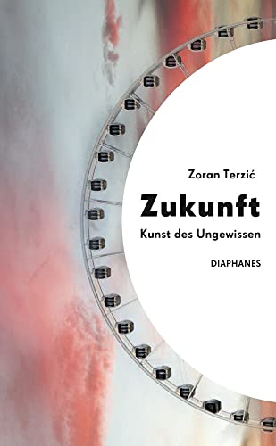 Zukunft: Kunst des Ungewissen von Diaphanes Verlag