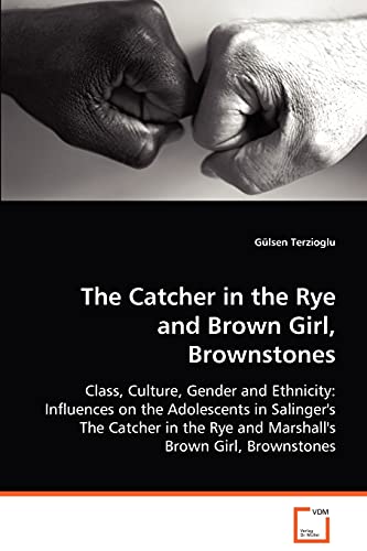 The Catcher in the Rye and Brown Girl, Brownstones: Class, Culture, Gender and Ethnicity: Influences on the Adolescents in Salinger's The Catcher in the Rye and Marshall's Brown Girl, Brownstones von VDM Verlag Dr. Mueller E.K.