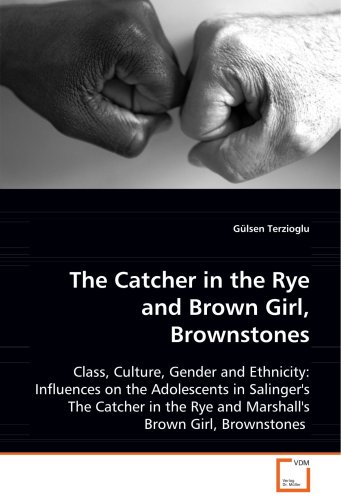 The Catcher in the Rye and Brown Girl, Brownstones: Class, Culture, Gender and Ethnicity: Influences on the Adolescents in Salinger's The Catcher in the Rye and Marshall's Brown Girl, Brownstones von VDM Verlag