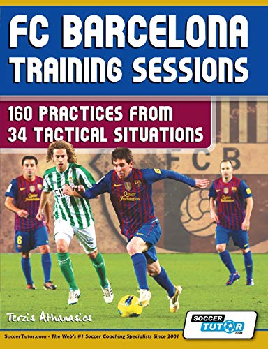 FC Barcelona Training Sessions: 160 Practices from 34 Tactical Situations von SoccerTutor.com Ltd.