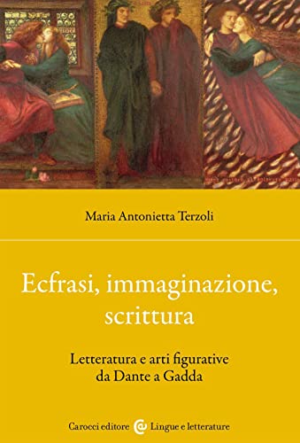 Ecfrasi, immaginazione, scrittura. Letteratura e arti figurative da Dante a Gadda (Lingue e letterature Carocci) von Carocci
