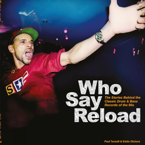 Who Say Reload: The Stories Behind the Classic Drum & Bass Records of the 90s von Velocity Press